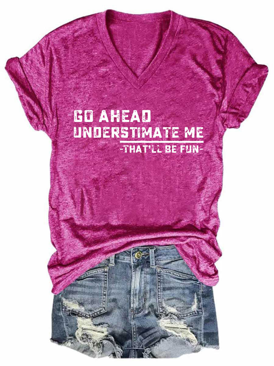 Women's Go Ahead Underestimate Me That'll Be Fun V-Neck T-Shirt