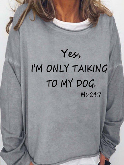Women's Yes I Am Only Talking To My Dog All The Time Long Sleeve Top