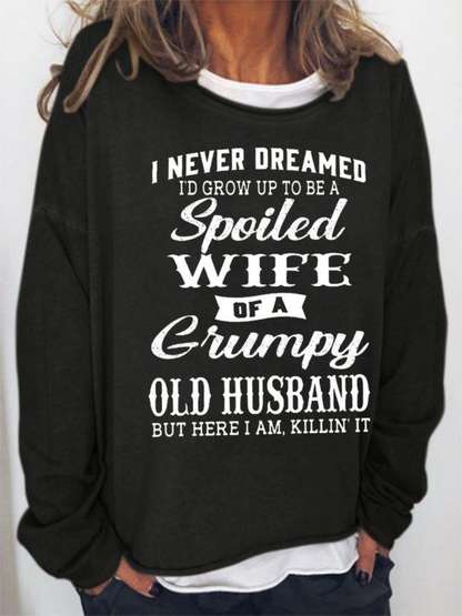 Women's I Never Dreamed I'd Grow Up To Be A Spoiled Wife of A Grumpy Old Husband Long Sleeve Top