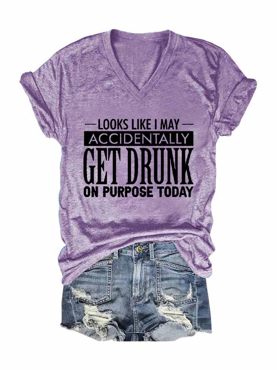 Women's Look Like I May Accidently Get Drunk On Purpose Today V-Neck T-Shirt