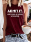 Women's Admit It Life Would Be Boring Without Me Tank Top