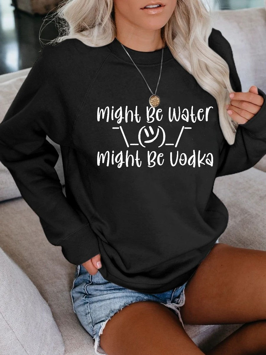 Women's Might Be Water Might Be Vodka Sweatshirt