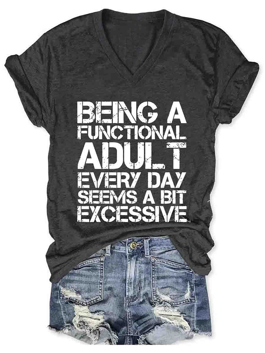 Women's Being A Functional Adult Every Day Seems A bit Excessive V-Neck T-Shirt