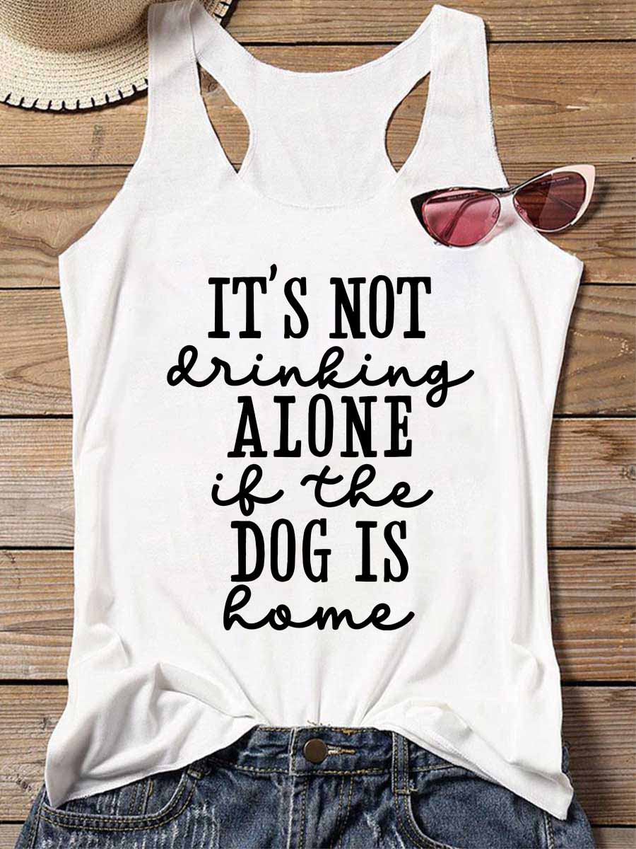 It's Not Drinking Alone If The Dog Is Home Tank Top