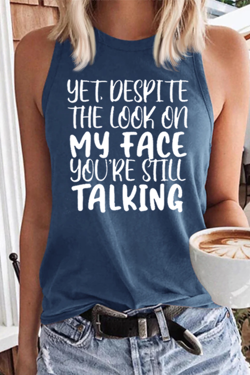 Women's Yet Despite The Look On My Face Tank Top