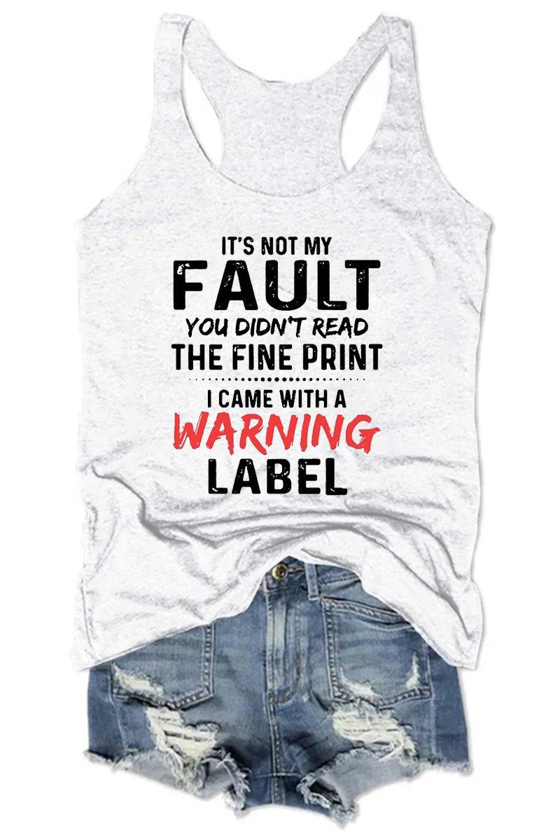 Women's It's Not My Fault You Didn't Read The Fine Print I Came With A Warning Label Tank Top