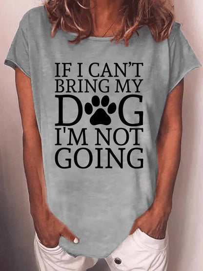 Women's If I Can't Bring My Dog I'm Not Going T-shirt