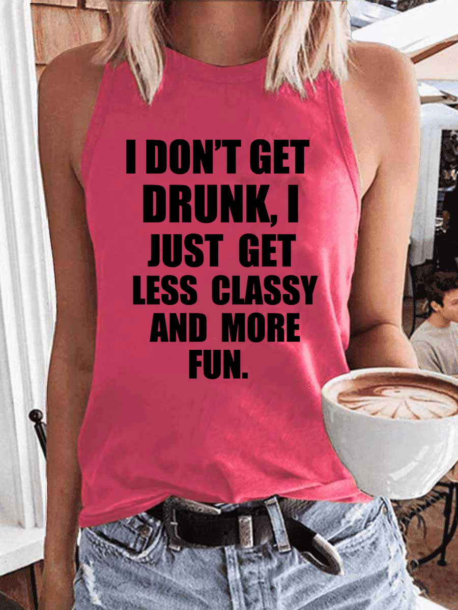Women's I Don't Get Drunk I Just Get Less Classy And More Fun Tank Top