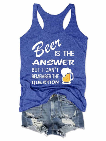 Women's Beer Is The Answer But I Can't Remember The Question Tank