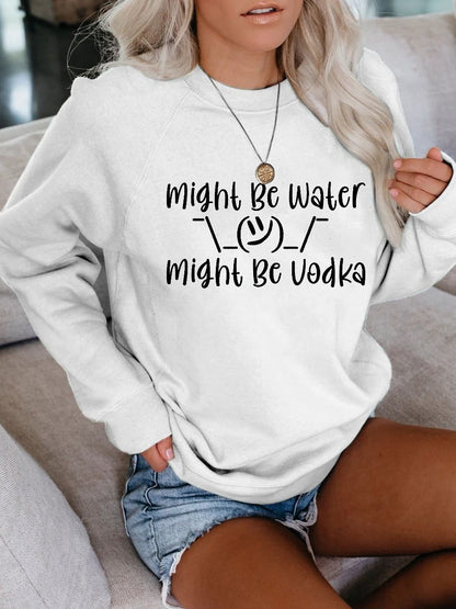 Women's Might Be Water Might Be Vodka Sweatshirt