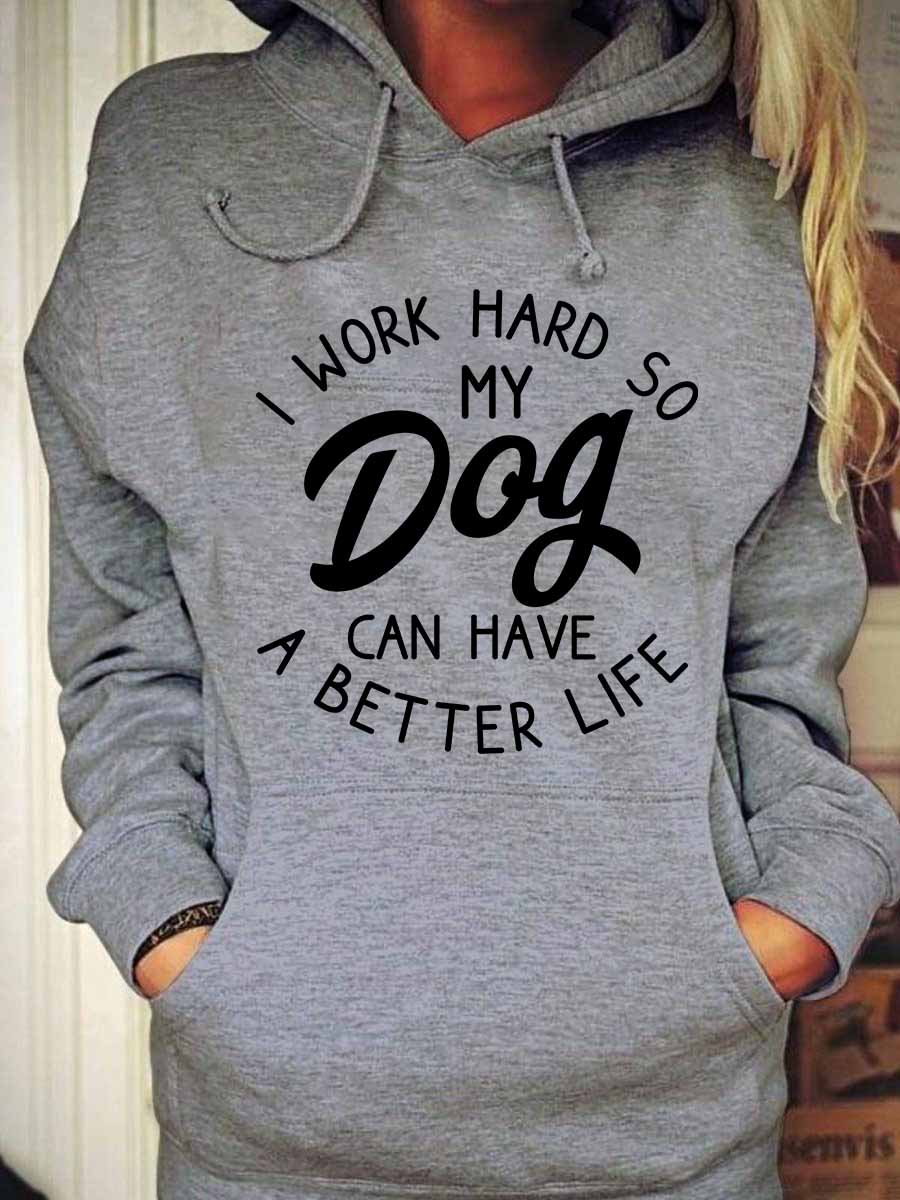 Women's I Work Hard So My Dog Can Have A Better Life Hoodie