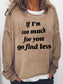 Women‘s If I'm Too Much For You Go Find Less Long Sleeve Shirt