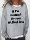 Women‘s If I'm Too Much For You Go Find Less Long Sleeve Shirt