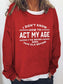 Women's I Don't Know How To Act My Age Long Sleeve Top
