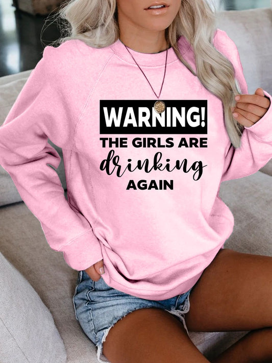 Women's Warning The Girls Are Drinking Again Sweatshirt