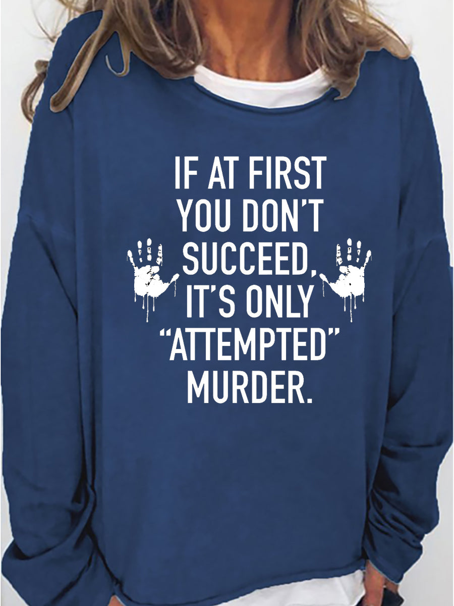 Women‘s  If At First You Don't Succeed It's Only Attempted Murder Long Sleeve Shirt