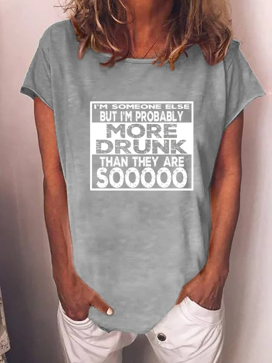 Women's I'm Someone Else But I'm Probably More Drunk Than They Are Sooooo T-shirt