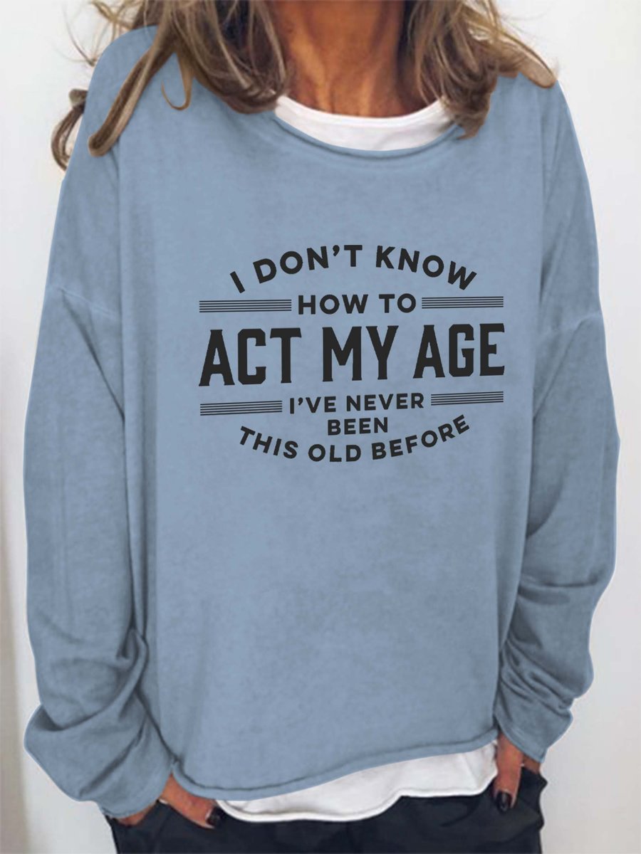 Women's I Don't Know How To Act My Age Long Sleeve Top