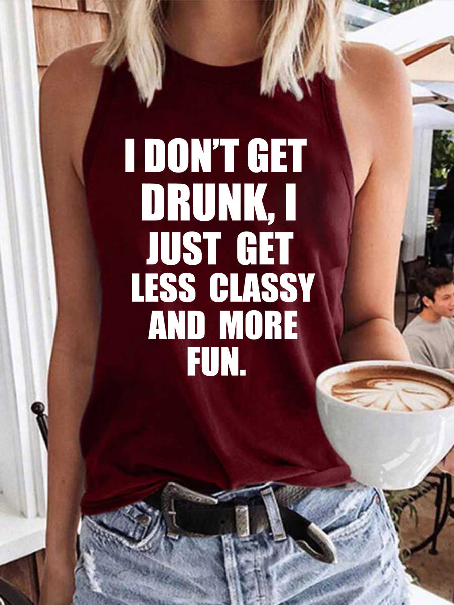 Women's I Don't Get Drunk I Just Get Less Classy And More Fun Tank Top