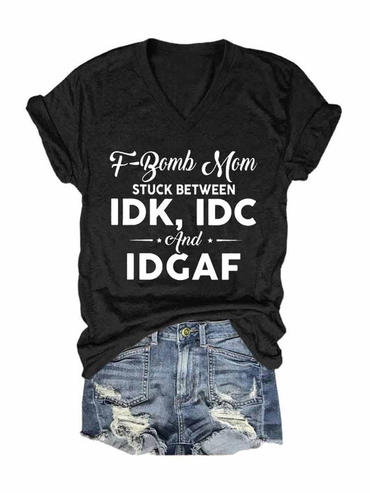 Women's F-Bomb Mom Stuck Between IDK IDC And IDGAF V-Neck T-Shirt