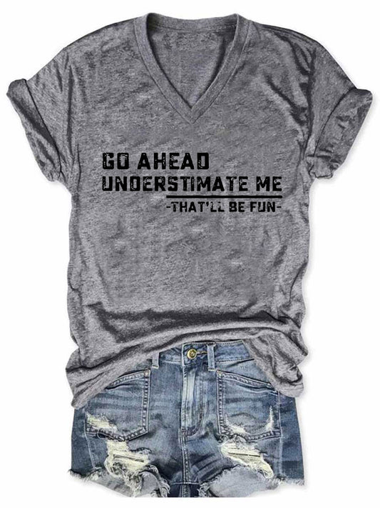 Women's Go Ahead Underestimate Me That'll Be Fun V-Neck T-Shirt