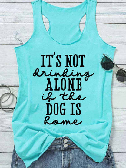 It's Not Drinking Alone If The Dog Is Home Tank Top