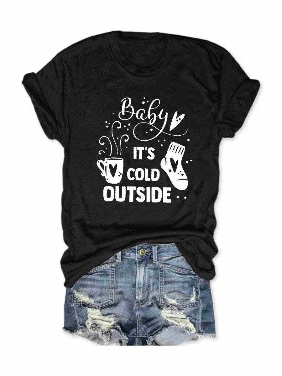 Women's Baby It's Cold Outside T-Shirt