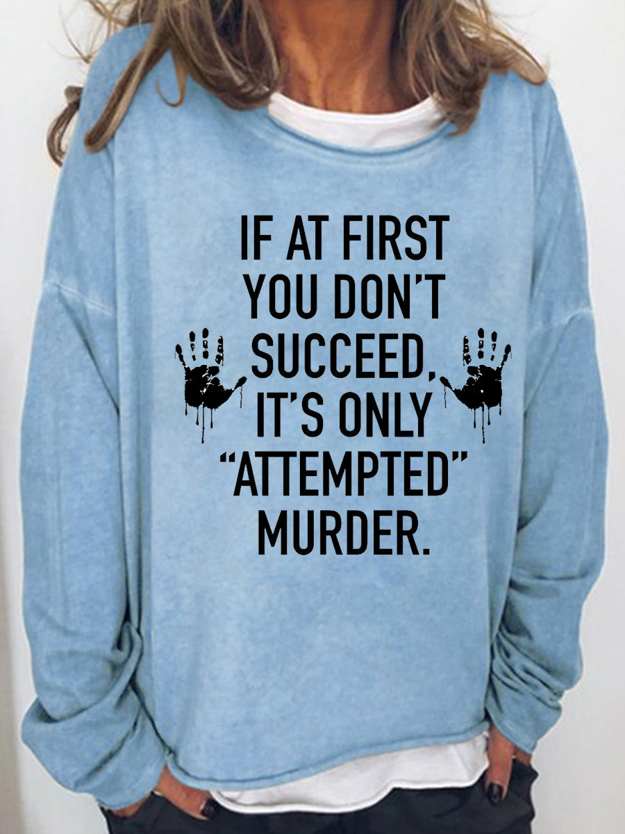 Women‘s  If At First You Don't Succeed It's Only Attempted Murder Long Sleeve Shirt