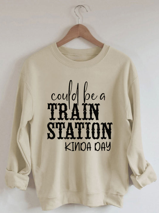 Women's Could Be A Train Station Kinda Day PrintingSweatshirt
