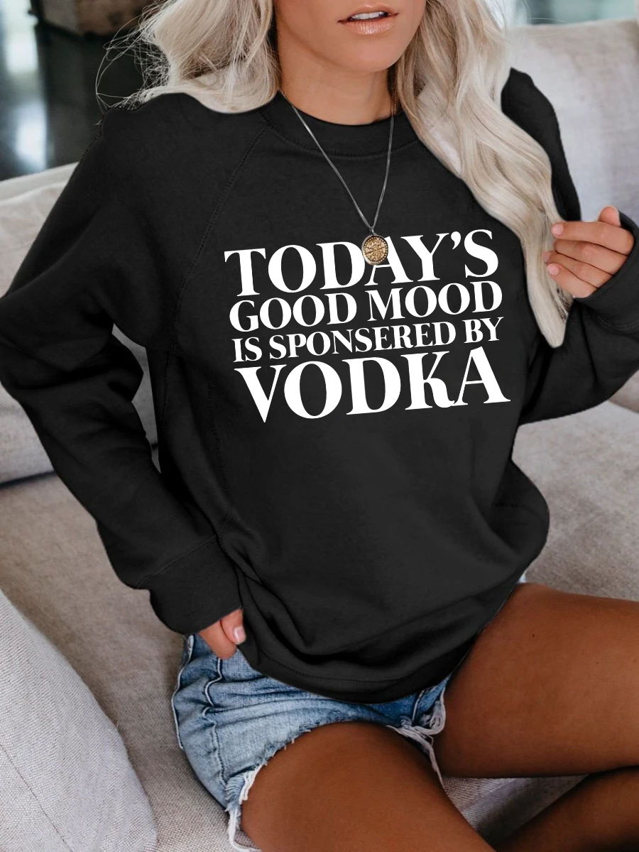 Women's Today's Good Mood Is Sponsered By Vodka Sweatshirt